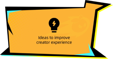 Ideas to improve creator experience